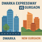 Dwarka Expressway vs New Gurgaon Which is the Best Place to Invest in Gurgaon Real Estate in 2025?
