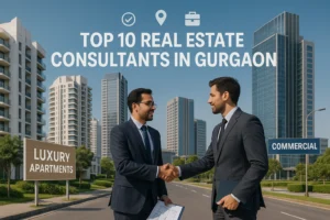 Top 10 Real Estate Consultants in Gurgaon 2025