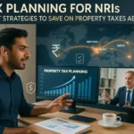 Tax Planning for NRIs: How Non-Resident Indians Can Save on Property Taxes