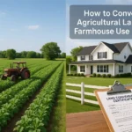 How to Convert Agricultural Land for Farmhouse Use Legally