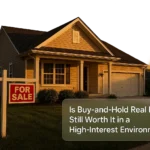 Is Buy-and-Hold Real Estate Still Worth It in a High-Interest Environment?