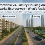 Affordable vs. Luxury Housing on Dwarka Expressway – What’s Available?