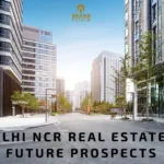 How Real Estate in Delhi NCR Became India’s Top Real Estate Hub