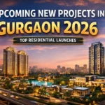 Upcoming New Projects in Gurgaon 2026: Top Residential Launches